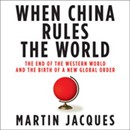 When China Rules the World by Martin Jacques